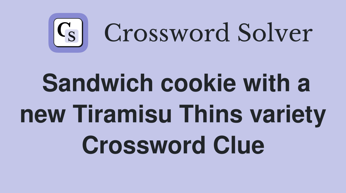 Sandwich cookie with a new Tiramisu Thins variety Crossword Clue